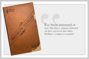 Publication of Note | September 2024 For those interested in how Sheridan’s veterans reflected on their service in the valley, Buffum’s volume is essential.